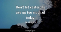 Don't let yesterday use up too much of today